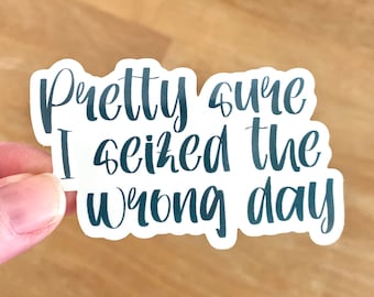 Funny Seized the Wrong Day Sticker