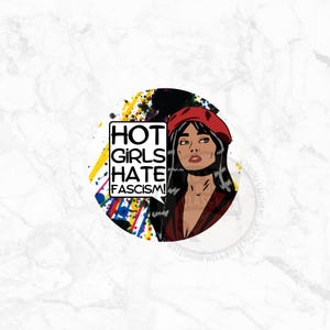Hot Girls Hate Fascism! – Anti Capitalist Political Leftist Vinyl Sticker for Social Justice Activists, Laptop Notebook or Bottle Sticker