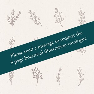 May include: A collection of eight botanical illustrations in a light gray color on a cream background. The text "Please send a message to request the 8 page botanical illustration catalogue" is overlaid on the image.