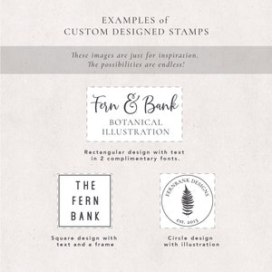May include: Three examples of custom designed stamps. The first stamp is rectangular with the text "Fern & Bank Botanical Illustration". The second stamp is square with the text "The Fern Bank". The third stamp is a circle with the text "Fernbank Designs est. 2013" and a fern illustration.