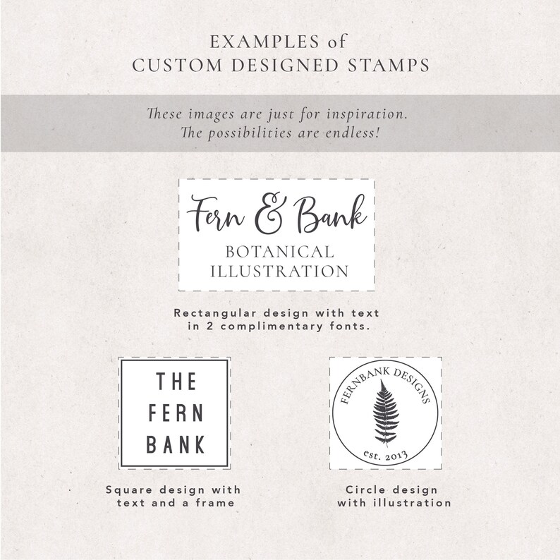 May include: Three examples of custom designed stamps. The first stamp is rectangular with the text "Fern & Bank Botanical Illustration". The second stamp is square with the text "The Fern Bank". The third stamp is a circle with the text "Fernbank Designs est. 2013" and a fern illustration.