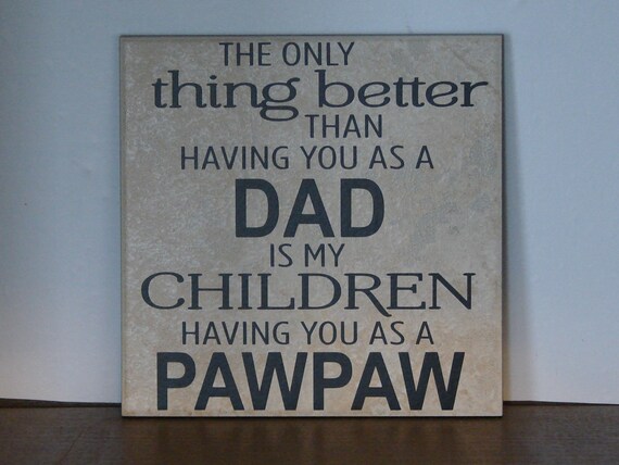 the only thing better than having you as a dad