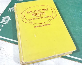 Drag out that Blender - Mary Meade's Magic Recipes for the Electric Blender Cookbook - Ruth Ellen Church - 1952 Mid Century Recipes