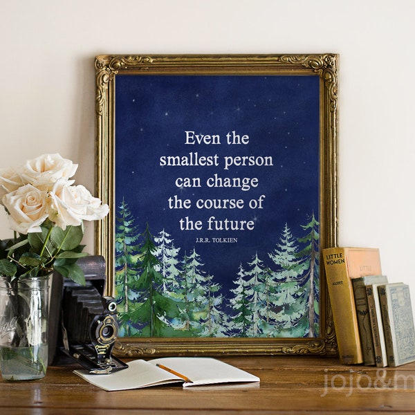Printable Even the Smallest Person can Change the course of the Future JRR Tolkien Quote Art Digital Art Printable Wall Decor