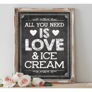 INSTANT &#39;All you need is LOVE and ice cream&#39; Printable 8x10, 11X14 Sign Chalkboard Printable Party Decor Ice Cream Table