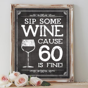 Instant &#39;Sip Some WINE cause 60 IS FINE&#39; Printable 8x10, 11X14 60th Birthday Party Sign Party Printable Chalkboard Vintage
