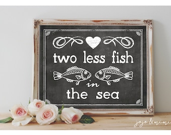 Instant 'two less fish in the sea' Printable 8x10, 11X14 Event Sign Beach Wedding Party Printable Chalkboard