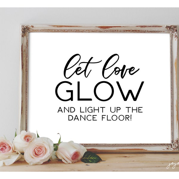 Instant 'LET LOVE GLOW and light up the dance floor' Printable Wedding or Event Sign Glowstick Sign Light the Dance Floor Favor Sign