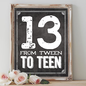 Instant &#39;13 From Tween TO TEEN&#39; Printable 13th Birthday Party Sign Party Printable Chalkboard Size Options Digital File