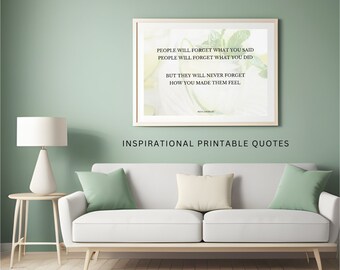 May include: Inspirational printable quote with a green background and a white frame. The quote reads: "People will forget what you said. People will forget what you did. But they will never forget how you made them feel."