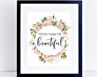 Moms Make Life Beautiful Quote, Mother's Day Printable Wall Art, Instant Download, Floral Watercolor, Gifts for Mom, Mother's Day Gift