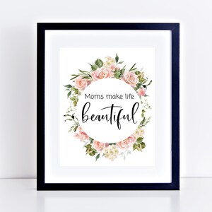 Mütter machen das Leben schön Zitat, Muttertag druckbare Wandkunst, sofortiger Download, Blumen Aquarell, Geschenke für Mama, Muttertagsgeschenk