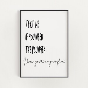 Text Me If You Need The Plunger, Funny Bathroom Wall Art, Bathroom Sign, Digital Download, Printable Bathroom Poster