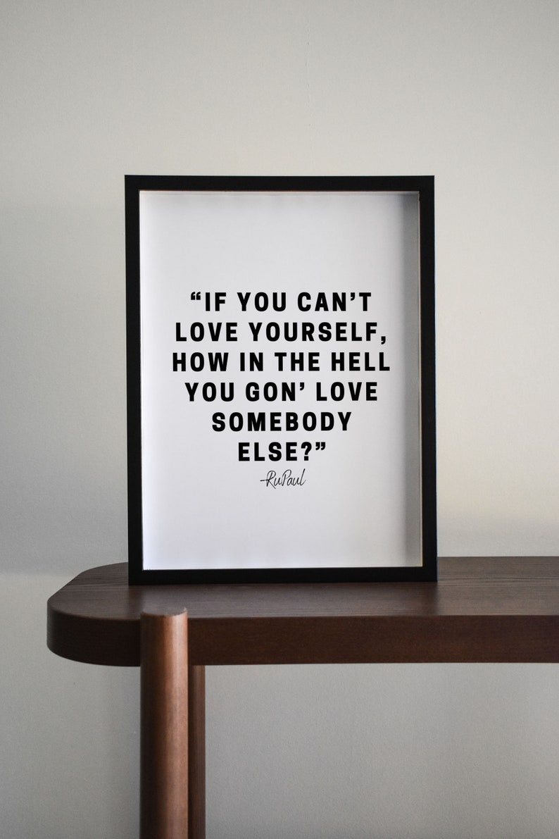 If You Can't Love Yourself, How In The Hell You Gon' Love Somebody Else- Quote RuPaul Digital Art-Confidence, Motivational, Bedroom Art image 11