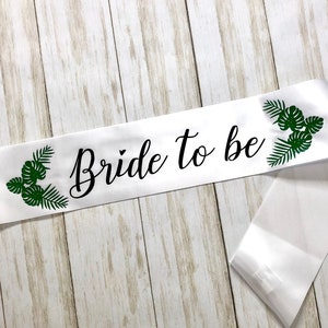 Bride to Be Tropical Palm Leaf Bachelorette Party White Sash / Hen Party / Bridal Shower