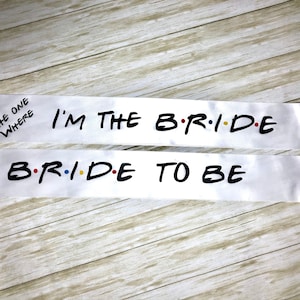 Friends Themed Bachelorette Party Sashes / Bride to be / Bridal Shower / Bridesmaids / Gift / Party Favor / Decor