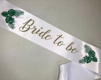 Tropical Bride to Be Sash with Palm Leaves / Bachelorette Party Sash / Gold Glitter Font / Gift / Decor