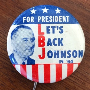 1964 Pinback Button, For President Let’s Back Johnson in ‘64. Lyndon B. Johnson