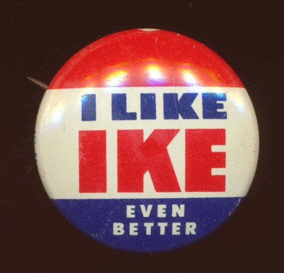 1956 Dwight D. Eisenhower Presidential Campaign Pinback Button, I Like Ike  Even Better 