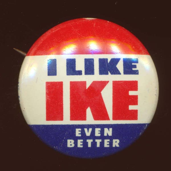 1956 Dwight D. Eisenhower Presidential Campaign Pinback Button, I Like Ike Even Better