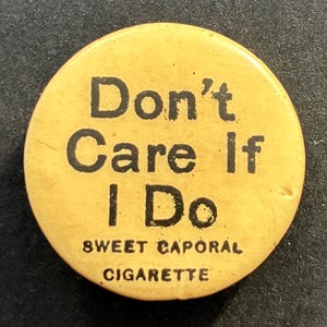 C. 1900 Pinback Button, Sweet Caporal Cigarettes, Don&#39;t Care If I Do