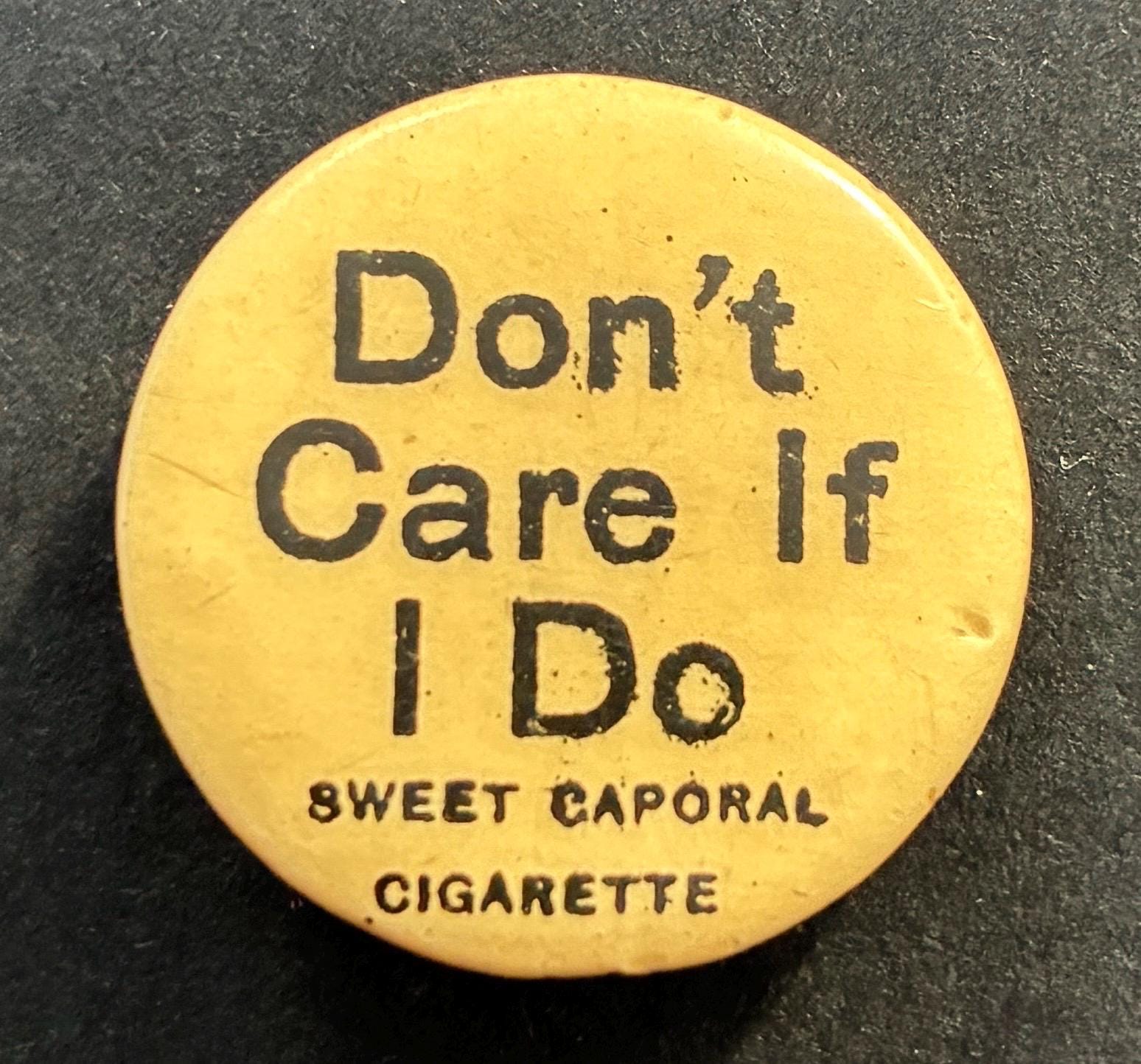cigarette with button C. 1900 Pinback Button, Sweet Caporal Cigarettes, Don't Care If I Do