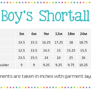 May include: A chart showing the size measurements in inches for a boy's shortall in sizes 3 months to 3T. The chart includes measurements for length, crotch length, width, and shoulder to shoulder.