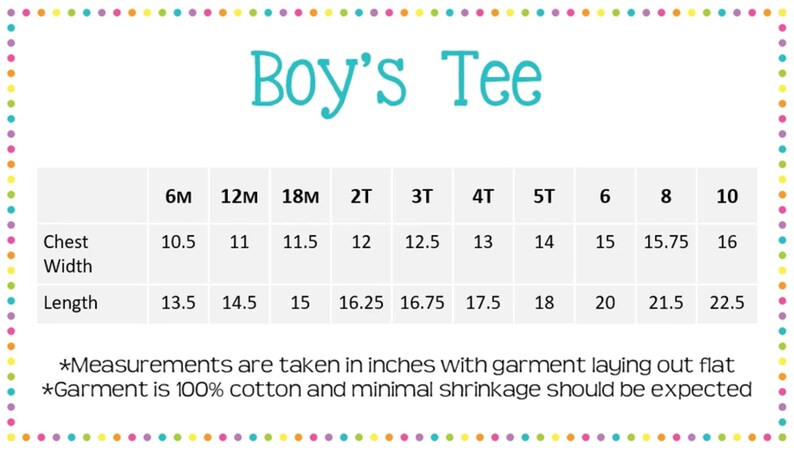 May include: Size chart for a boy's tee shirt, showing chest width and length measurements in inches for sizes 6 months to 10 years.