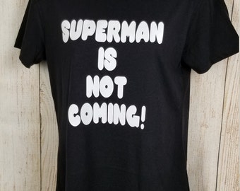 Superman is Not Coming Black Pride Black Girl Magic Socially Conscious Tees