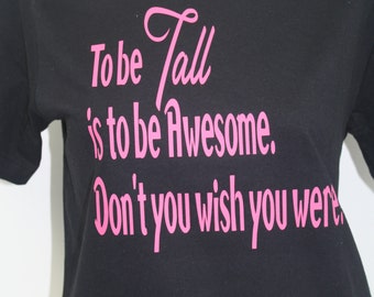 Tall Girl Shirt Tall Humor To Be Tall is to Be Awesome