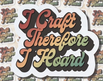 I Craft Therefore I Hoard Sticker: Retro Ombré Vinyl Decal