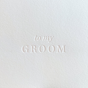 May include: White card with the text "to my GROOM" embossed in a light grey colour.