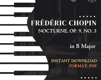 Könnte beinhalten: Schwarz-weiße Grafik mit Klaviertasten und Text. Der Text lautet "FRÉDÉRIC CHOPIN NOCTURNE, OP. 9, NO. 3 in B Major." Zusätzlicher Text zeigt "SOFORT-DOWNLOAD FORMAT: PDF" und "PIANO SHEET MUSIC."
