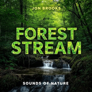 May include: A vibrant image of a forest stream with lush green foliage. The title "FOREST STREAM" is prominently displayed in large, green, textured letters. The text "SOUNDS OF NATURE" is at the bottom, with the author's name, "JON BROOKS," at the top.