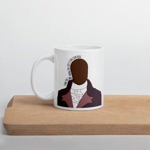 I am the one thing in life Mug, Aaron Burr mug, Hamilton mug, gift for her, gift for him