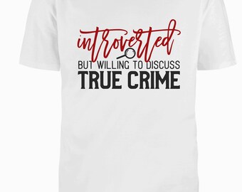 Introverted but willing to discuss True Crime Shirt