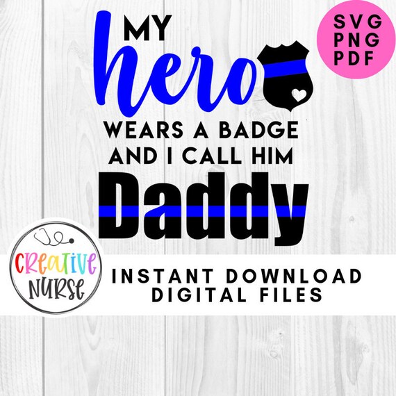 Instant Download My Hero Wears A Badge And I Call Him Daddy Etsy