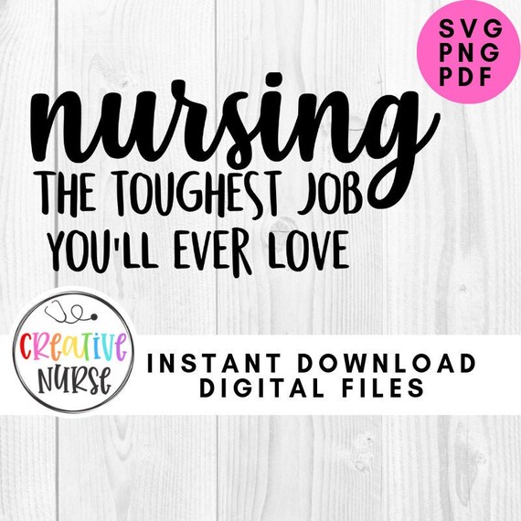 Download Instant Download Cut File Nurse Nursing The Toughest Job Etsy
