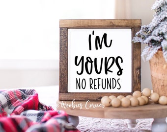 I'm yours no refunds sign, Funny Valentines Day gift for him, Valentines gift for husband, Funny wood sign, Framed sign, Funny couples gift
