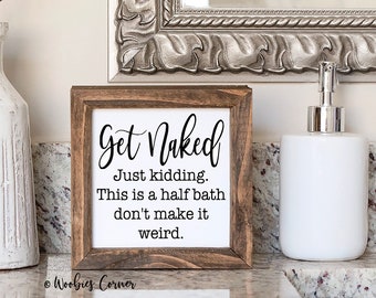 Get Naked Sign, Half Bath Sign, Bathroom Wall Decor, Bathroom Decor, Bathroom Sign, Funny Gift, Farmhouse Decor, Bathroom Shelf Decor