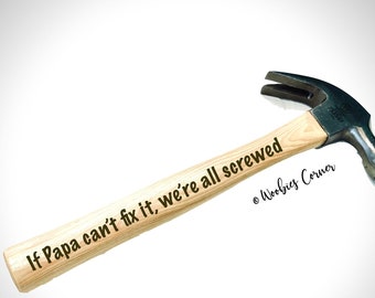 Engraved hammer, Valentine's Day Gift for Dad, Personalized Hammer, If Papa can't fix it we're all screwed hammer, Gift for Husband, Hammer