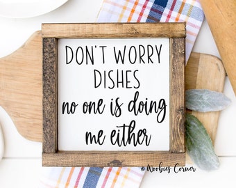 Funny kitchen signs, Funny Kitchen quotes, Rustic kitchen sign, Kitchen wall decor, Don't worry dishes no one is doing me either wood sign