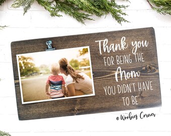 Thank you for being the Mom you didn't have to be frame, Bonus mom gift, Step mom gift, Mother in law wedding gift, Step mom wedding gift