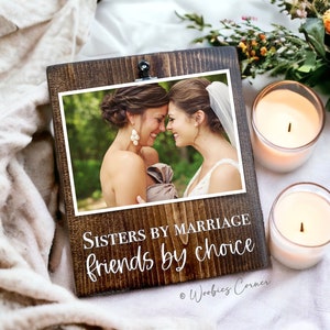 Sisters By Marriage Friends by Choice Picture Frame | Sister in Law Gift | Bridesmaid Gift | Gift for Sister | Wedding Gift | Sister Gifts