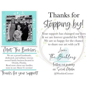 May include: A thank you message from a family-owned business called "The Bechlers". The message reads "Thanks for stopping by! Your support has changed our lives & we are forever grateful for YOU! We are so happy for the chance to share our art with ya'll Love, The Bechlers Follow our journey on Social Media @WoobiesCorner". The image also includes a photo of the family and a description of their business.