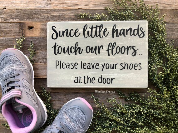 Please Remove Your Shoes Sign No Shoes Take Shoes Off Sign No Shoes Sign Since Little Hands Touch Our Floors Please No Shoes Wood Sign