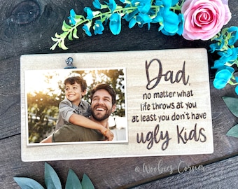 Gift for Dad, Father's Day Gift for Dad, Funny Dad Sign, At Least You Don't Have Ugly Kids Picture Frame, Dad Birthday Gift, Wood Burned