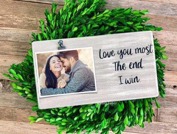 Love You Most The End I Win Photo Frame Love You Most Sign Etsy Love You Most The End I Win Photo Frame Love You Most Sign Etsy