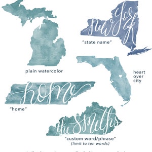 May include: Watercolor map art in shades of teal, featuring outlines of Michigan, New York, Tennessee, Florida, and Kentucky. Each map has a handwritten word or phrase, including "New York", "home", and "the Smiths". The text "state name", "heart over city", and "custom word/phrase" are also included.