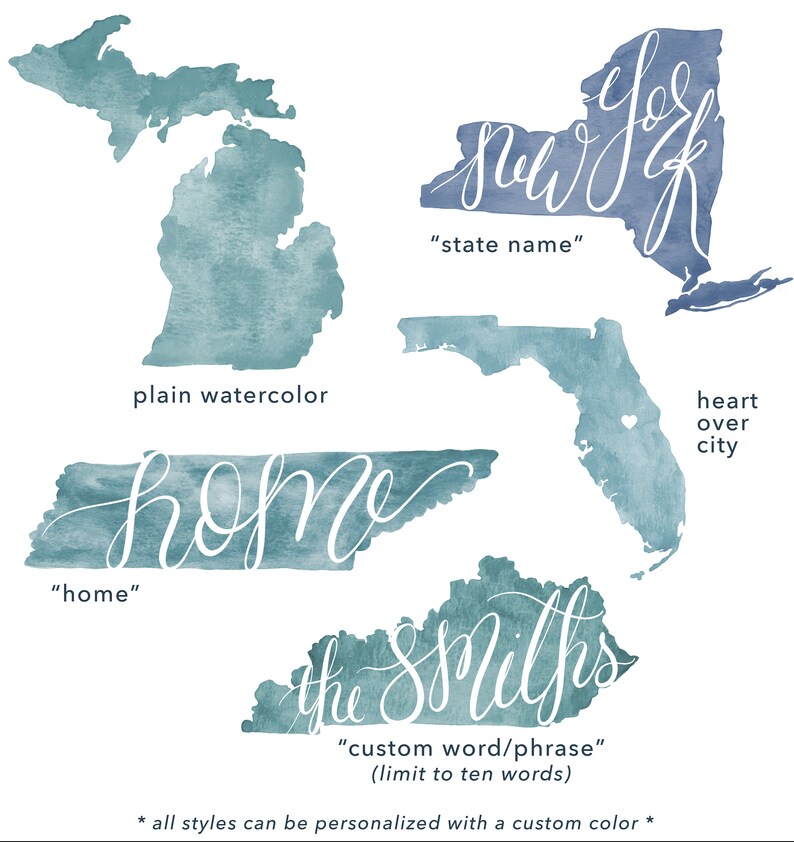 May include: Watercolor map art in shades of teal, featuring outlines of Michigan, New York, Tennessee, Florida, and Kentucky. Each map has a handwritten word or phrase, including "New York", "home", and "the Smiths". The text "state name", "heart over city", and "custom word/phrase" are also included.
